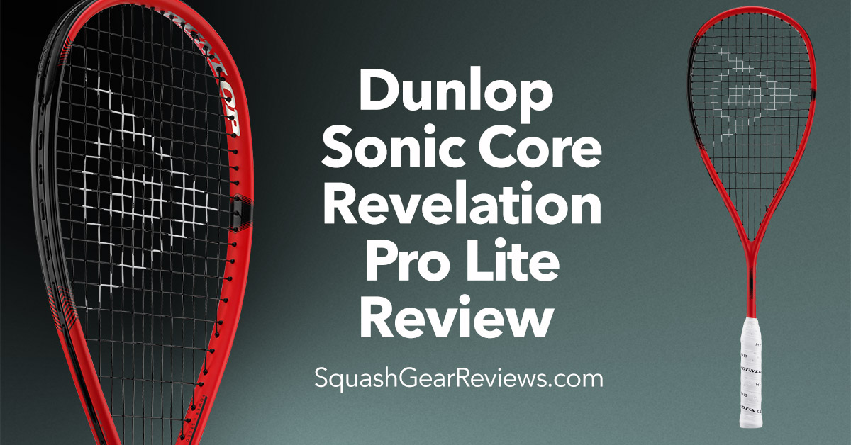 Dunlop Sonic Core Revelation Pro Lite Review – Squash Gear Reviews